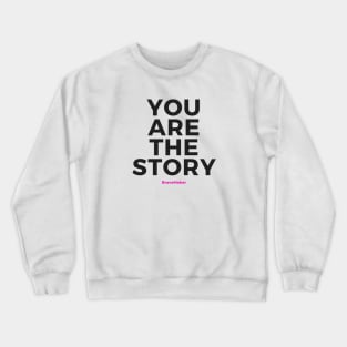 You Are the Story (Black Letters) Crewneck Sweatshirt